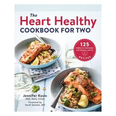 "The Heart Healthy Cookbook for Two: 125 Perfectly Portioned Low Sodium, Low Fat Recipes" - "" (