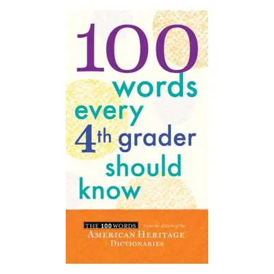 "100 Words Every 4th Grader Should Know" - "" ("Editors of the American Heritage Diction")(Paper