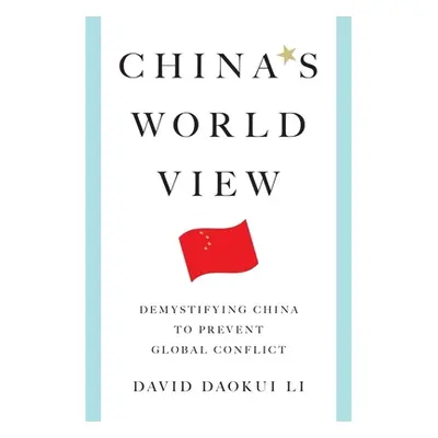 "China's World View: Demystifying China to Prevent Global Conflict" - "" ("Li David Daokui")(Pev