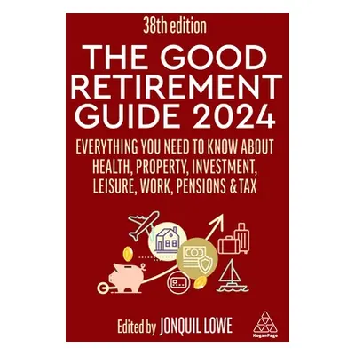 "The Good Retirement Guide 2024: Everything You Need to Know about Health, Property, Investment,