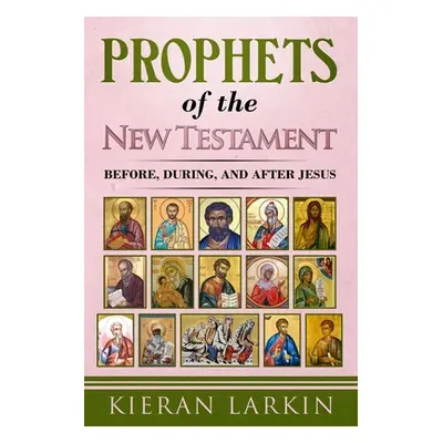 "Prophets of the New Testament" - "" ("Larkin Kieran")(Paperback)