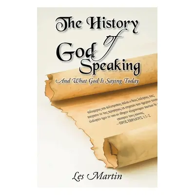 "The History of God Speaking: And What God Is Saying Today" - "" ("Martin Les")(Paperback)