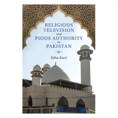 "Religious Television and Pious Authority in Pakistan" - "" ("Kazi Taha")(Paperback)