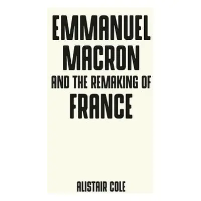 "Emmanuel Macron and the Two Years That Changed France" - "" ("Cole Alistair")(Paperback)