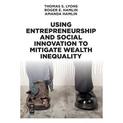 "Using Entrepreneurship and Social Innovation to Mitigate Wealth Inequality" - "" ("Lyons Thomas