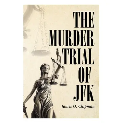 "The Murder Trial of JFK" - "" ("Chipman James O.")(Paperback)