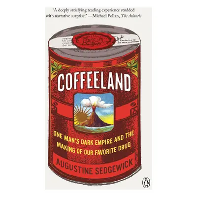 "Coffeeland: One Man's Dark Empire and the Making of Our Favorite Drug" - "" ("Sedgewick Augusti