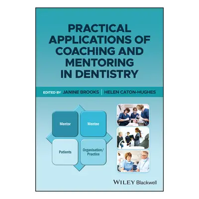 "Practical Applications of Coaching and Mentoring in Dentistry" - "" ("Caton-Hughes Helen")(Pape