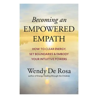 "Becoming an Empowered Empath: How to Clear Energy, Set Boundaries & Embody Your Intuition" - ""