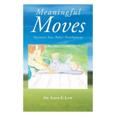 "Meaningful Moves: Optimize Your Baby's Development" - "" ("Lane Sarah E.")(Paperback)