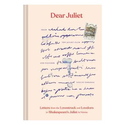 "Dear Juliet: Letters from the Lovestruck and Lovelorn to Shakespeare's Juliet in Verona