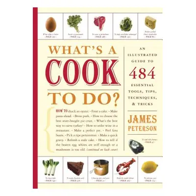 "What's a Cook to Do?: An Illustrated Guide to 484 Essential Tips, Techniques, and Tricks" - "" 