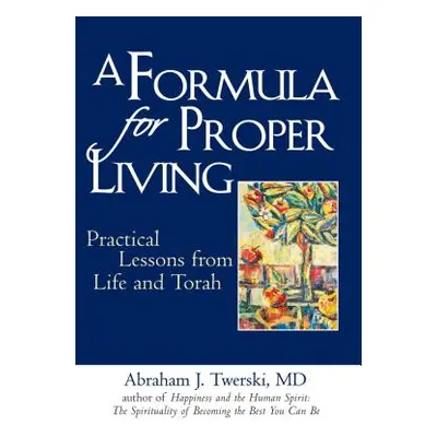 "A Formula for Proper Living: Practical Lessons from Life and Torah" - "" ("Twerski Abraham J.")