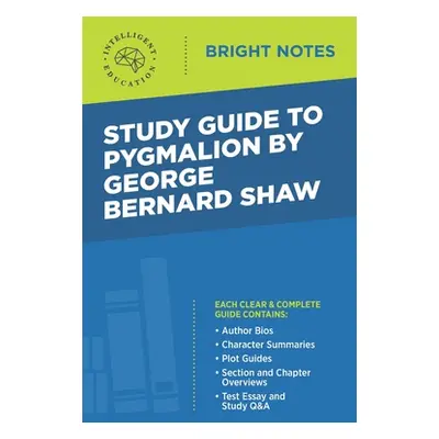 "Study Guide to Pygmalion by George Bernard Shaw" - "" ("Intelligent Education")(Paperback)