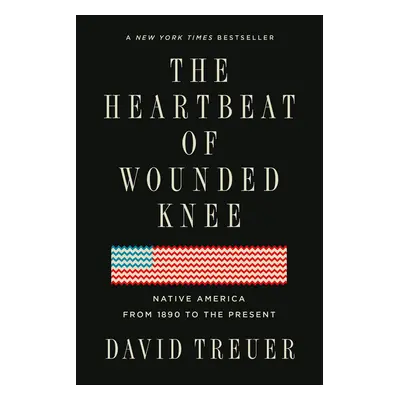 "The Heartbeat of Wounded Knee: Native America from 1890 to the Present" - "" ("Treuer David")(P