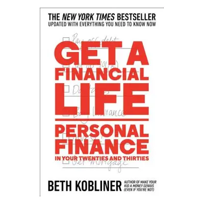 "Get a Financial Life: Personal Finance in Your Twenties and Thirties" - "" ("Kobliner Beth")(Pa