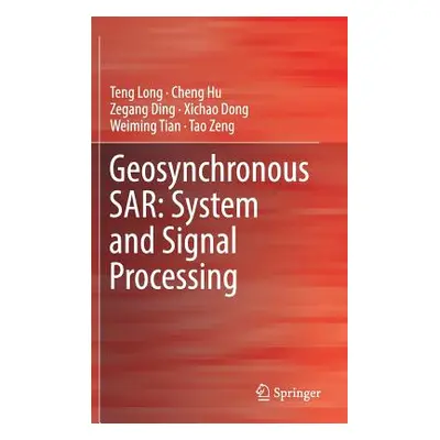 "Geosynchronous Sar: System and Signal Processing" - "" ("Long Teng")(Pevná vazba)