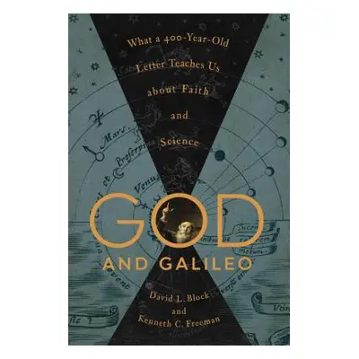 "God and Galileo: What a 400-Year-Old Letter Teaches Us about Faith and Science" - "" ("Block Da