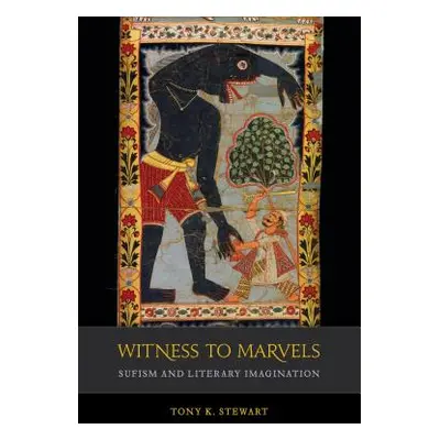 "Witness to Marvels, 2: Sufism and Literary Imagination" - "" ("Stewart Tony K.")(Paperback)