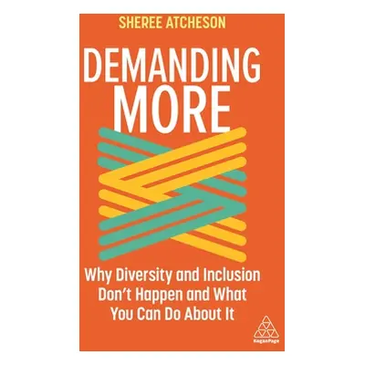 "Demanding More: Why Diversity and Inclusion Don't Happen and What You Can Do about It" - "" ("A