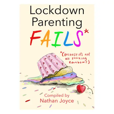 "Lockdown Parenting Fails: (Because It's Not All F*cking Rainbows)" - "" ("Joyce Nathan")(Pevná 