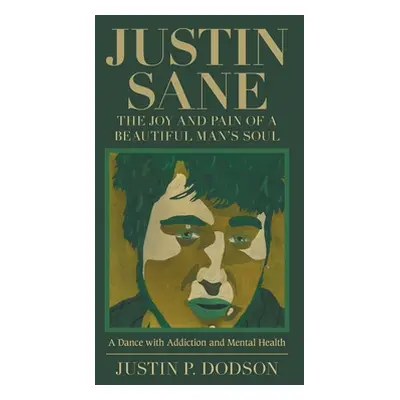 "Justin Sane - the Joy and Pain of a Beautiful Man's Soul: A Dance with Addiction and Mental Hea