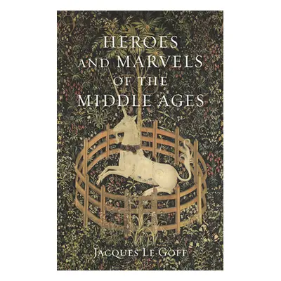 "Heroes and Marvels of the Middle Ages" - "" ("Le Goff Jacques")(Pevná vazba)