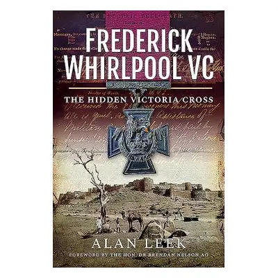 "Frederick Whirlpool VC: The Hidden Victoria Cross" - "" ("Leek Alan")(Pevná vazba)