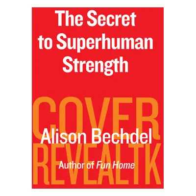 "The Secret to Superhuman Strength" - "" ("Bechdel Alison")(Pevná vazba)