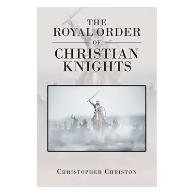 "The Royal Order of Christian Knights" - "" ("Christon Christopher")(Paperback)