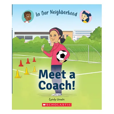 "Meet a Coach! (in Our Neighborhood) (Library Edition)" - "" ("Unwin Cynthia")(Pevná vazba)