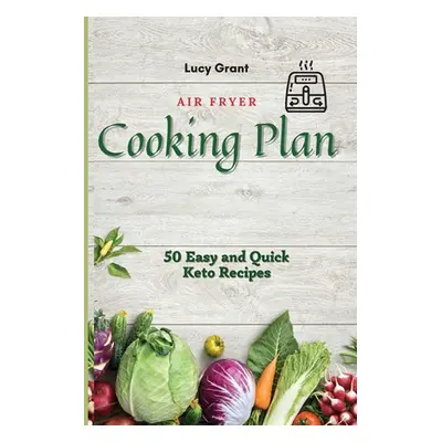 "Air Fryer Cooking Plan: 50 Easy and Quick Keto Recipes" - "" ("Grant Lucy")(Paperback)