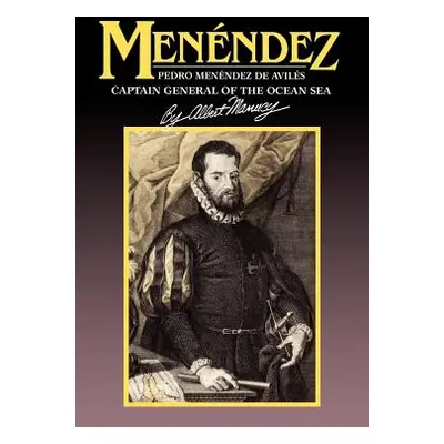 "Menendez: Pedro Menendez de Aviles, Captain General of the Ocean Sea" - "" ("Manucy Albert")(Pa