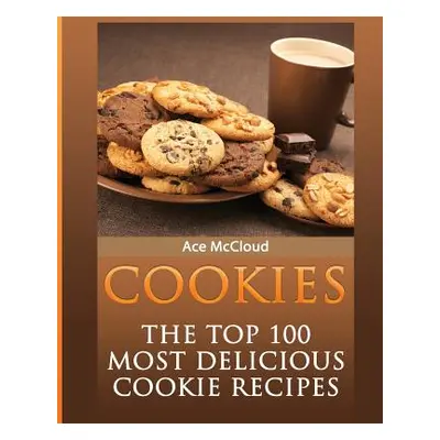 "Cookies: The Top 100 Most Delicious Cookie Recipes" - "" ("McCloud Ace")(Paperback)