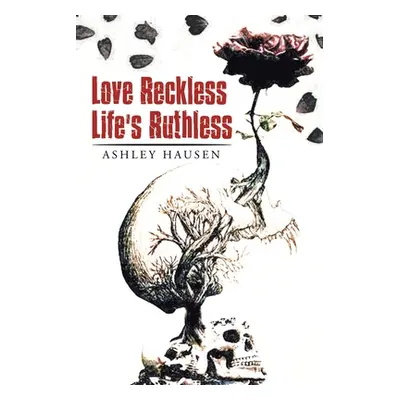 "Love Reckless Life's Ruthless" - "" ("Hausen Ashley")(Paperback)