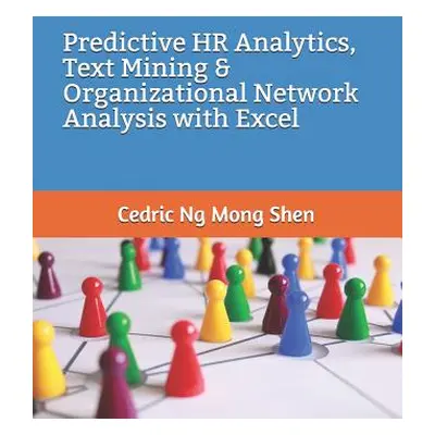 "Predictive HR Analytics, Text Mining & Organizational Network Analysis with Excel" - "" ("Ng Mo