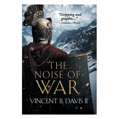 "The Noise of War: A Tale of Ancient Rome" - "" ("Davis II Vincent B.")(Pevná vazba)