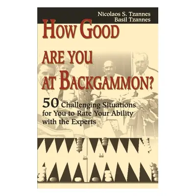 "How Good Are You at Backgammon?: 50 Challenging Situations for You to Rate Your Ability with th