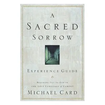 "A Sacred Sorrow: Reaching Out to God in the Lost Language of Lament; Experience Guide" - "" ("C