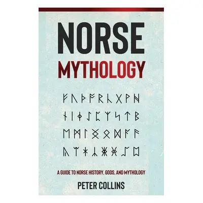 "Norse Mythology: A Guide to Norse History, Gods and Mythology" - "" ("Collins Peter")(Paperback