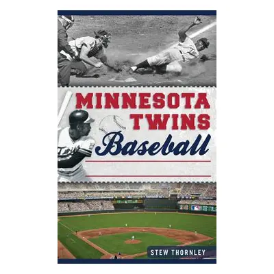 "Minnesota Twins Baseball: Hardball History on the Prairie" - "" ("Thornley Stew")(Pevná vazba)