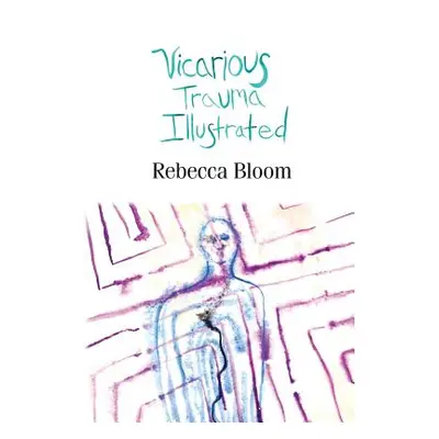 "Vicarious Trauma Illustrated" - "" ("Bloom Rebecca")(Paperback)