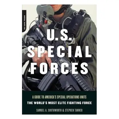 "U.S. Special Forces: A Guide to America's Special Operations Units -- The World's Most Elite Fi