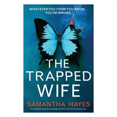 "The Trapped Wife: An absolutely gripping psychological thriller with a mind-blowing twist" - ""