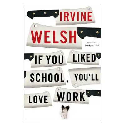 "If You Liked School, You'll Love Work" - "" ("Welsh Irvine")(Paperback)