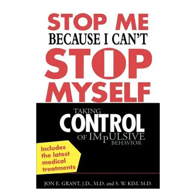 "Stop Me Because I Can't Stop Myself: Taking Control of Impulsive Behavior" - "" ("Grant Jon")(P