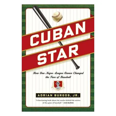 "Cuban Star: How One Negro-League Owner Changed the Face of Baseball" - "" ("Burgos Adrian")(Pap