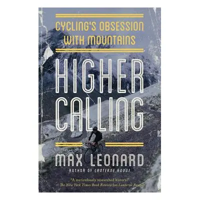 "Higher Calling: Cycling's Obsession with Mountains" - "" ("Leonard Max")(Paperback)