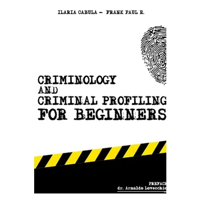 "Criminology and Criminal Profiling for beginners: (crime scene forensics, serial killers and se