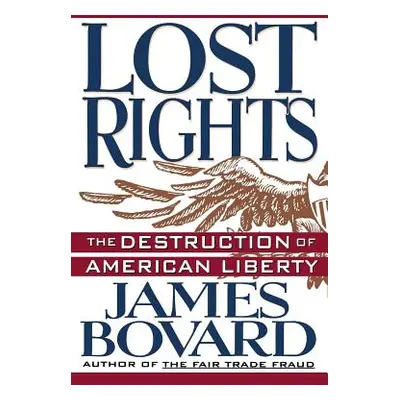 "Lost Rights: The Destruction of American Liberty" - "" ("Bovard James")(Paperback)